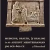 Medicine, Health, and Healing in the Ancient Mediterranean (500 BCE–600 CE): A Sourcebook (Original PDF from Publisher)