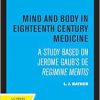 Mind and Body in Eighteenth Century Medicine: A Study Based on Jerome Gaub’s De Regimine Mentis (Original PDF from Publisher)