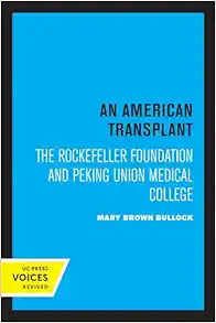 American Transplant: The Rockefeller Foundation and Peking Union Medical College (Original PDF from Publisher)