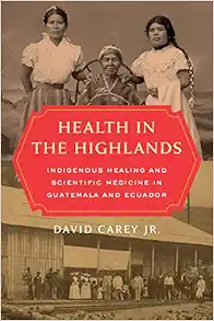 Health in the Highlands: Indigenous Healing and Scientific Medicine in Guatemala and Ecuador (Original PDF from Publisher)