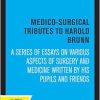 Medico-Surgical Tributes to Harold Brunn: A Series of Essays on Various Aspects of Surgery and Medicine Written by His Pupils and Friends (Original PDF from Publisher)