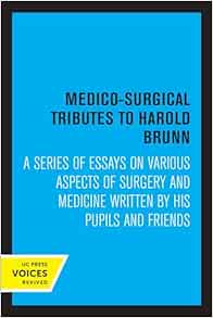 Medico-Surgical Tributes to Harold Brunn: A Series of Essays on Various Aspects of Surgery and Medicine Written by His Pupils and Friends (Original PDF from Publisher)