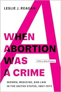 When Abortion Was a Crime: Women, Medicine, and Law in the United States, 1867-1973, with a New Preface (Original PDF from Publisher)