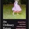 Ordinary Future: Margaret Mead, the Problem of Disability, and a Child Born Different (EPUB)