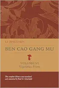 Ben Cao Gang Mu, Volume VI: Vegetables, Fruits (Ben cao gang mu: 16th Century Chinese Encyclopedia of Materia Medica and Natural History) (Original PDF from Publisher)