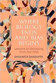 Where Biology Ends and Bias Begins: Lessons on Belonging from Our DNA (Original PDF from Publisher)