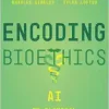 Encoding Bioethics: AI in Clinical Decision-Making (EPUB)