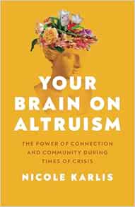 Your Brain on Altruism: The Power of Connection and Community during Times of Crisis (Original PDF from Publisher)