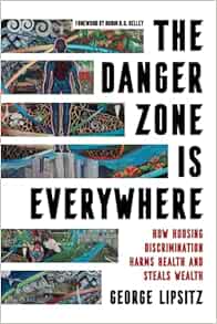 The Danger Zone Is Everywhere: How Housing Discrimination Harms Health and Steals Wealth (Volume 73) (American Crossroads) (Original PDF from Publisher)