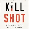 Kill Shot: A Shadow Industry, a Deadly Disease (EPUB)