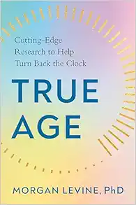 True Age: Cutting-Edge Research to Help Turn Back the Clock (Original PDF from Publisher)