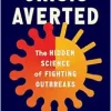 Crisis Averted: The Hidden Science of Fighting Outbreaks (EPUB)