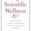The Age of Scientific Wellness: Why the Future of Medicine Is Personalized, Predictive, Data-Rich, and in Your Hands (Original PDF from Publisher)
