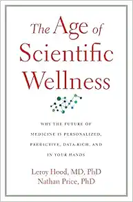 The Age of Scientific Wellness: Why the Future of Medicine Is Personalized, Predictive, Data-Rich, and in Your Hands (Original PDF from Publisher)