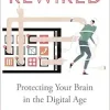 Rewired: Protecting Your Brain in the Digital Age (Original PDF from Publisher)