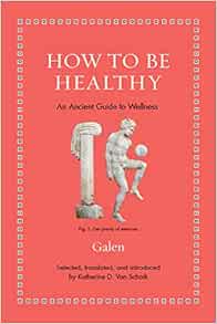 How to Be Healthy: An Ancient Guide to Wellness (Ancient Wisdom for Modern Readers) (Original PDF from Publisher)