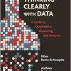 Thinking Clearly with Data: A Guide to Quantitative Reasoning and Analysis (Original PDF from Publisher)