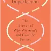 The Evolution of Imperfection: The Science of Why We Aren’t and Can’t Be Perfect (Original PDF from Publisher)