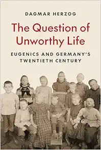 The Question of Unworthy Life: Eugenics and Germany’s Twentieth Century (Original PDF from Publisher)