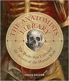 The Anatomists’ Library: The Books that Unlocked the Secrets of the Human Body (Liber Historica, 4) (Original PDF from Publisher)