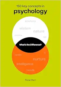 What’s the Difference? Psychology: 150 Key Concepts in Psychology (Original PDF from Publisher)