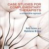 Case Studies for Complementary Therapists: a collaborative approach (Original PDF from Publisher)