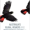 Australia’s Rural, Remote and Indigenous Health, 3rd Edition (True PDF from Publisher)