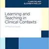 Learning and Teaching in Clinical Contexts: A Practical Guide (Original PDF from Publisher)
