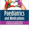 Paediatrics and Medications: A Resource for Guiding Nurses in Medication Administration (True PDF from Publisher)