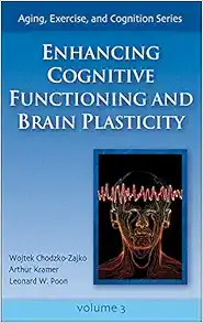 Enhancing Cognitive Functioning and Brain Plasticity (Aging, Exercise, and Cognition) (Original PDF from Publisher)