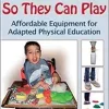 Build It So They Can Play: Affordable Equipment for Adapted Physical Education (EPUB)