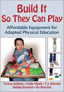 Build It So They Can Play: Affordable Equipment for Adapted Physical Education (Original PDF from Publisher)