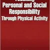 Teaching Personal and Social Responsibility Through Physical Activity, 3rd Edition (Original PDF from Publisher)