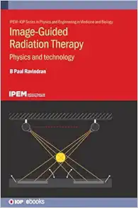 Image Guided Radiation Therapy: Physics and Technology (Physics and Engineering in Medicine and Biology) (Original PDF from Publisher)