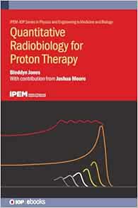 Quantitative Radiobiology for Proton Therapy (IPEM-IOP Series in Physics and Engineering in Medicine and Biology) (Original PDF from Publisher)