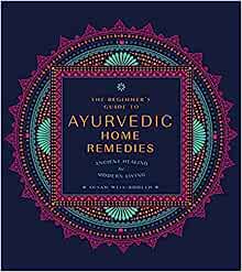 The Beginner’s Guide to Ayurvedic Home Remedies: Ancient Healing for Modern Life (Original PDF from Publisher)