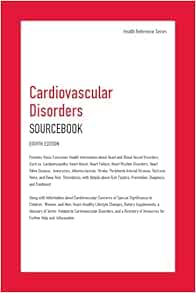 Cardiovascular Disorders: Sourcebook; Provides Basic Customer Health Information about Heart and Blood Vessel Disorders, Such as Cardiomyopathy, Heart … Peripheral Arterial Diseas, 8th Edition (Health Reference) (EPUB)