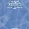 Nutritional Abnormalities in Infectious Diseases: Effects on Tuberculosis and AIDS (Monograph Published Simultaneously As the Journal of Nutritional immunology , Vol 5, No 1) (Original PDF from Publisher)