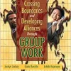 Crossing Boundaries and Developing Alliances Through Group Work (Original PDF from Publisher)