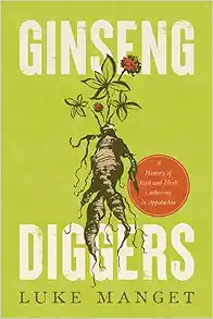 Ginseng Diggers: A History of Root and Herb Gathering in Appalachia (Original PDF from Publisher)