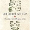 Good Medicine, Hard Times: Memoir of a Combat Physician in Iraq (Trillium Books) (Original PDF from Publisher)