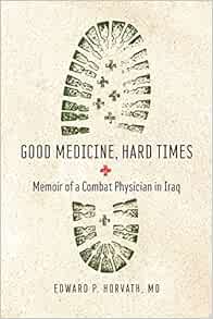 Good Medicine, Hard Times: Memoir of a Combat Physician in Iraq (Trillium Books) (Original PDF from Publisher)