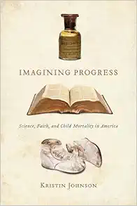 Imagining Progress: Science, Faith, and Child Mortality in America (Original PDF from Publisher)