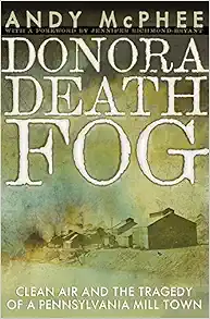 Donora Death Fog: Clean Air and the Tragedy of a Pennsylvania Mill Town (Regional) (Original PDF from Publisher)