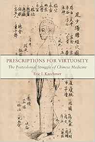 Prescriptions for Virtuosity: The Postcolonial Struggle of Chinese Medicine (Original PDF from Publisher)