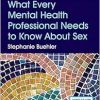 What Every Mental Health Professional Needs to Know About Sex, 3rd Edition (Original PDF from Publisher)