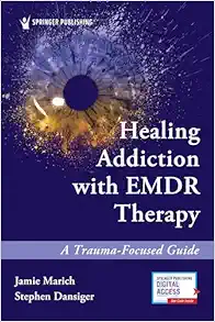 Healing Addiction With EMDR Therapy: A Trauma-Focused Guide (Original PDF from Publisher)