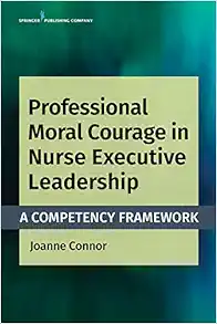 Professional Moral Courage in Nurse Executive Leadership: A Competency Framework (Original PDF from Publisher)