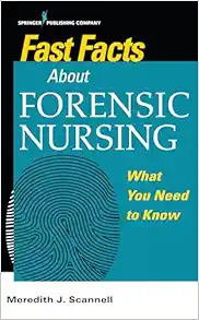 Fast Facts About Forensic Nursing: What You Need To Know (Original PDF from Publisher)