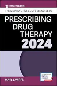The APRN and PA’s Complete Guide to Prescribing Drug Therapy 2024, 6th Edition (Original PDF from Publisher)